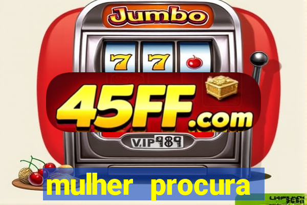 mulher procura homem vivalocal